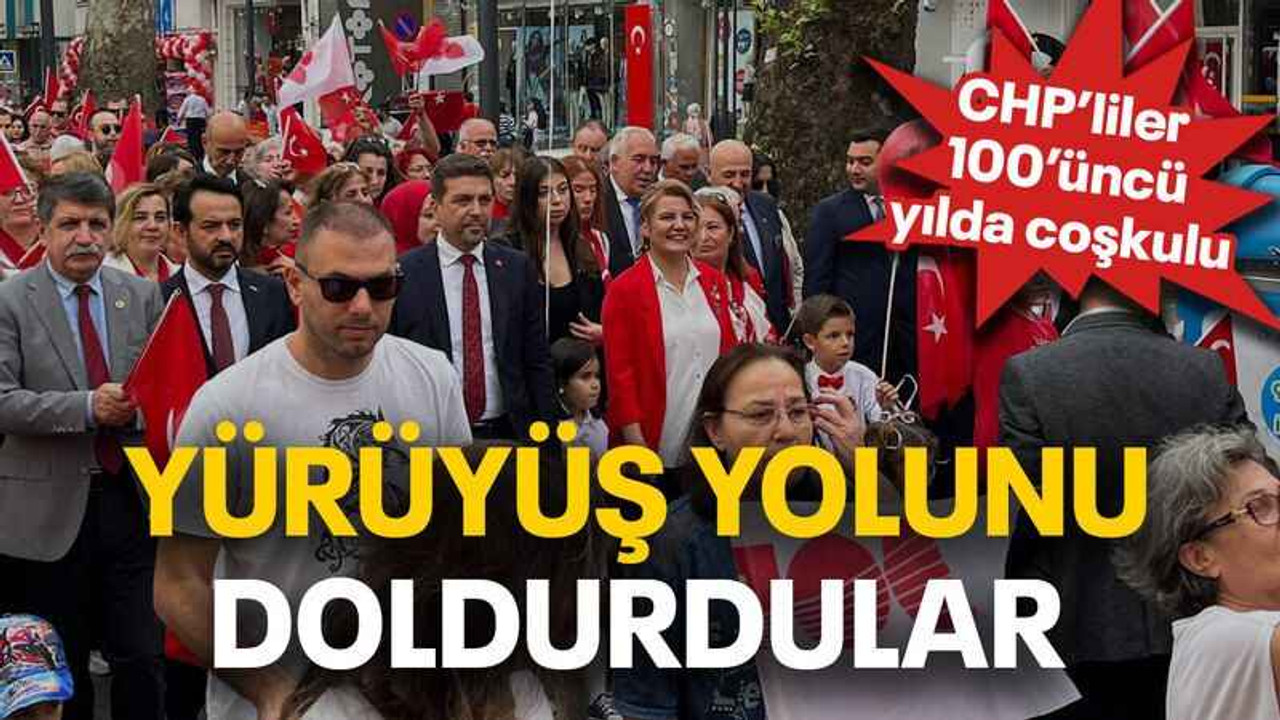 CHP’liler 100’üncü yılda coşkulu Yürüyüş Yolunu doldurdular